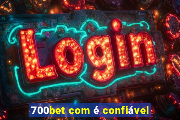 700bet com é confiável